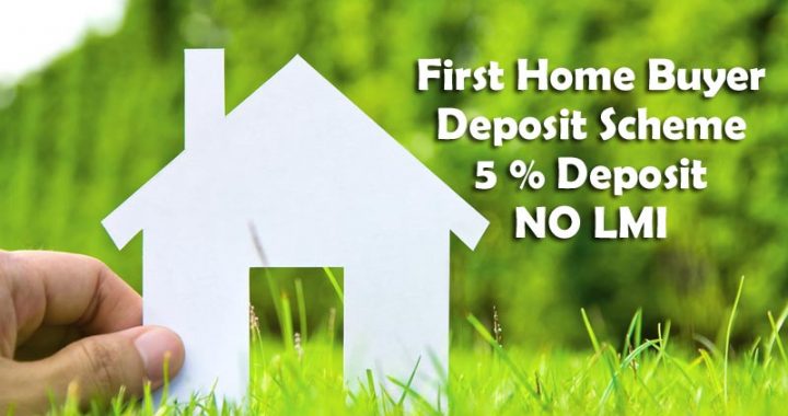First Home Loan Deposit Scheme  with a minimum deposit of 5% of the property value