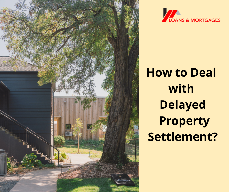 Sellers / Buyers: Know How to deal with Delayed property settlement?